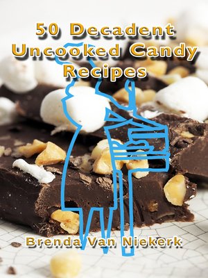 cover image of 50 Decadent Uncooked Candy Recipes